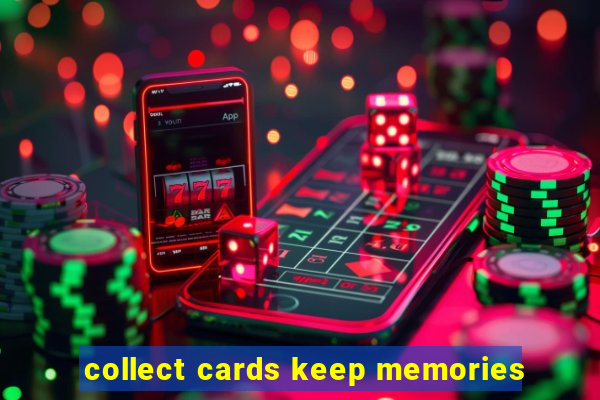 collect cards keep memories